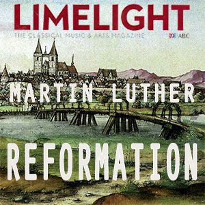 Martin Luther and the Reformation - Limelight Magazine